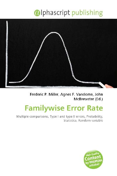Familywise Error Rate:         Multiple comparisons, Type I and type II errors, Probability,        Statistics, Random variable