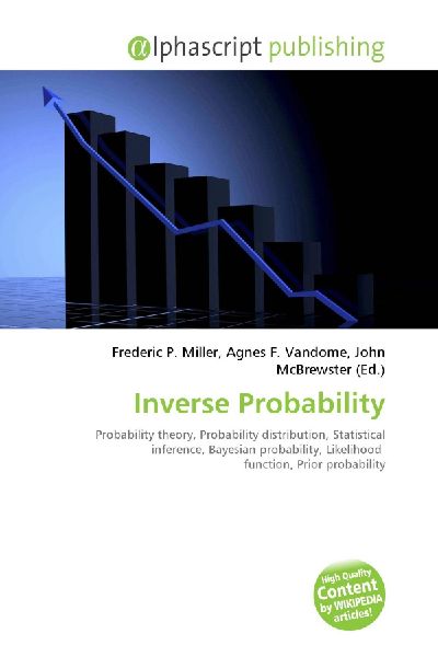 Inverse Probability:         Probability theory, Probability distribution, Statistical inference,        Bayesian probability, Likelihood function, Prior probability