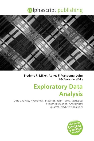 Exploratory Data Analysis:         Data analysis, Hypothesis, Statistics, John Tukey, Statistical        hypothesis testing, Anscombes quartet, Predictive analytics