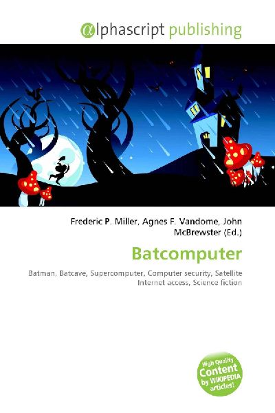 Batcomputer:         Batman, Batcave, Supercomputer, Computer security, Satellite Internet        access, Science fiction