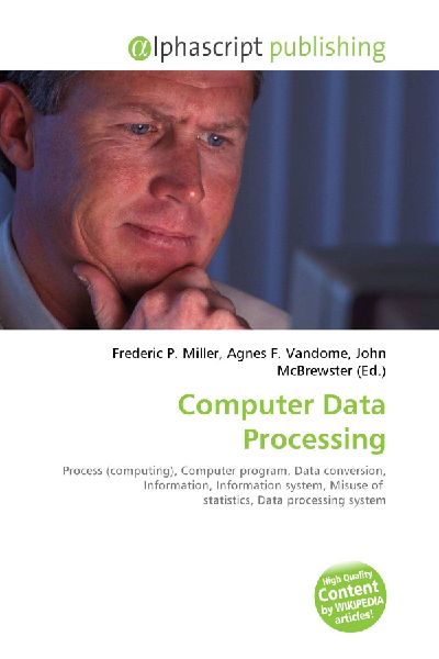 Computer Data Processing:         Process (computing), Computer program, Data conversion, Information,        Information system, Misuse of statistics, Data processing system