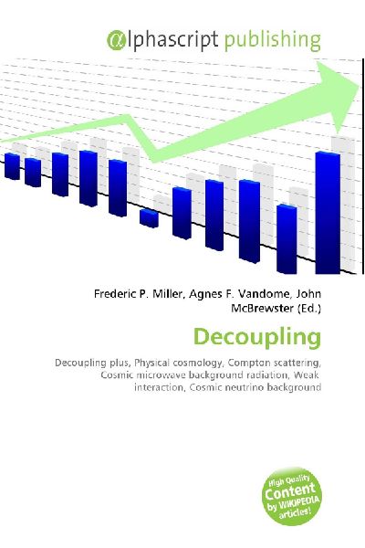 Decoupling:         Decoupling plus, Physical cosmology, Compton scattering, Cosmic        microwave background radiation, Weak interaction, Cosmic neutrino        background