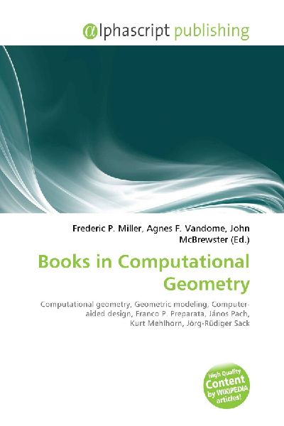 Books in Computational Geometry:         Computational geometry, Geometric modeling, Computer-aided design,        Franco P. Preparata, János Pach, Kurt Mehlhorn, Jörg-Rüdiger Sack