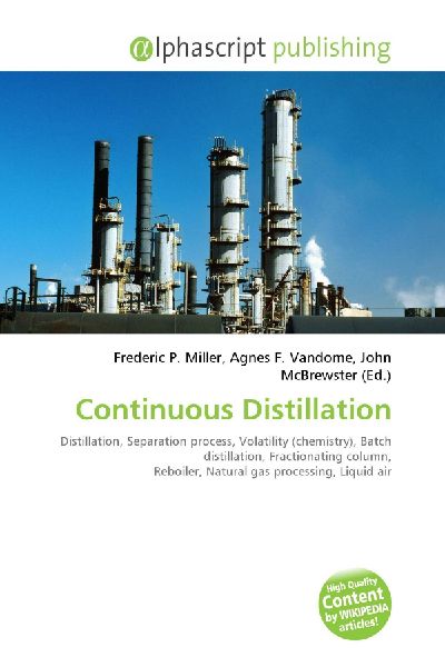Continuous Distillation:         Distillation, Separation process, Volatility (chemistry), Batch        distillation, Fractionating column, Reboiler, Natural gas processing,        Liquid air