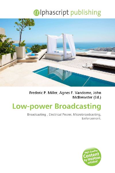 Low-power Broadcasting: Broadcasting , Electrical Power, Microbroadcasting, Enforcement.