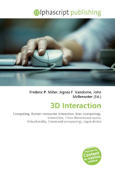 3D Interaction:         Computing, Human-computer interaction, User (computing), Interaction,        Three-dimensional space, Virtual reality, Command (computing), Input        device