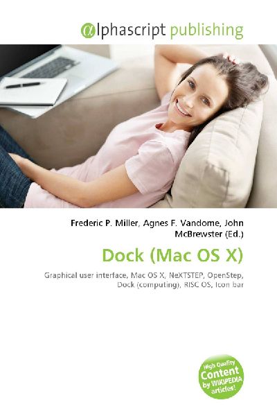 Dock (Mac OS X):         Graphical user interface, Mac OS X, NeXTSTEP, OpenStep, Dock        (computing), RISC OS, Icon bar