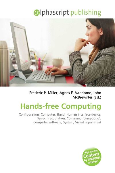 Hands-free Computing:         Configuration, Computer, Hand, Human interface device, Speech        recognition, Command (computing), Computer software, System, Visual        impairment