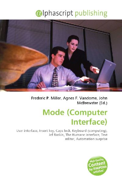 Mode (Computer Interface):         User interface, Insert key, Caps lock, Keyboard (computing), Jef Raskin,        The Humane Interface, Text editor, Automation surprise