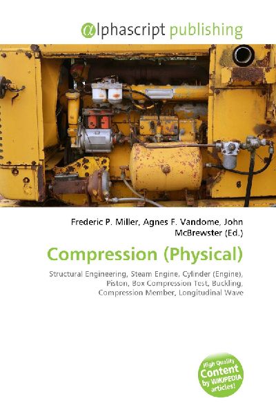Compression (Physical):         Structural Engineering, Steam Engine, Cylinder (Engine), Piston, Box        Compression Test, Buckling, Compression Member, Longitudinal Wave