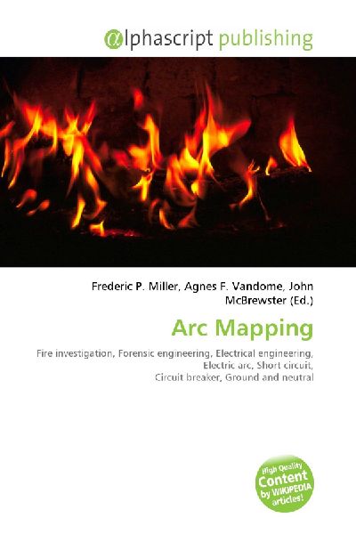 Arc Mapping:         Fire investigation, Forensic engineering, Electrical engineering,        Electric arc, Short circuit, Circuit breaker, Ground and neutral