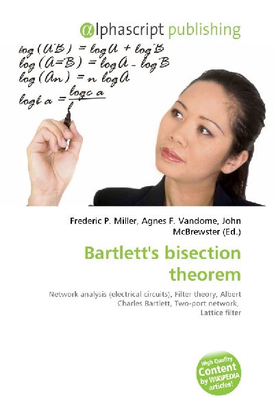 Bartletts bisection theorem:         Network analysis (electrical circuits), Filter theory, Albert Charles        Bartlett, Two-port network, Lattice filter
