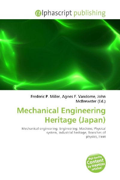 Mechanical Engineering Heritage (Japan):         Mechanical engineering, Engineering, Machine, Physical system,        Industrial heritage, Branches of physics, Heat