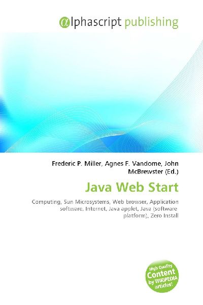 Java Web Start:         Computing, Sun Microsystems, Web browser, Application software,        Internet, Java applet, Java (software platform), Zero Install