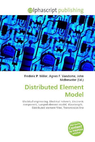 Distributed Element Model:         Electrical engineering, Electrical network, Electronic component, Lumped        element model, Wavelength, Distributed element filter, Transmission line