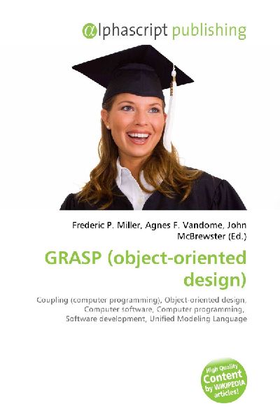 GRASP (object-oriented design):         Coupling (computer programming), Object-oriented design, Computer        software, Computer programming, Software development, Unified Modeling        Language