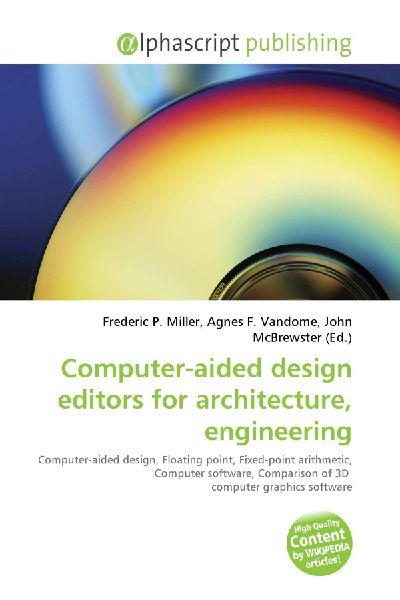 Computer-aided design editors for architecture, engineering:         Computer-aided design, Floating point, Fixed-point arithmetic, Computer        software, Comparison of 3D computer graphics software