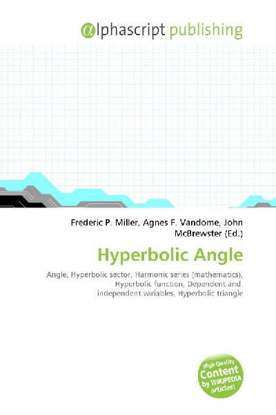 Hyperbolic Angle:         Angle, Hyperbolic sector, Harmonic series (mathematics), Hyperbolic        function, Dependent and independent variables, Hyperbolic triangle