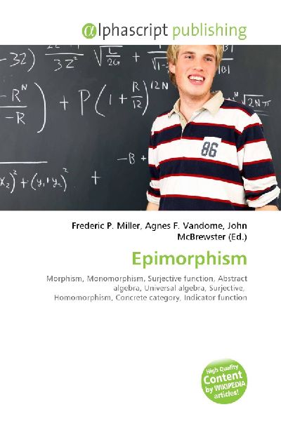 Epimorphism:         Morphism, Monomorphism, Surjective function, Abstract algebra, Universal        algebra, Surjective, Homomorphism, Concrete category, Indicator function