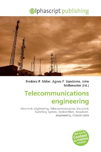 Telecommunications engineering:         Electronic engineering, Telecommunication, Electronic Switching System,        Optical fiber, Broadcast engineering, Coaxial cable