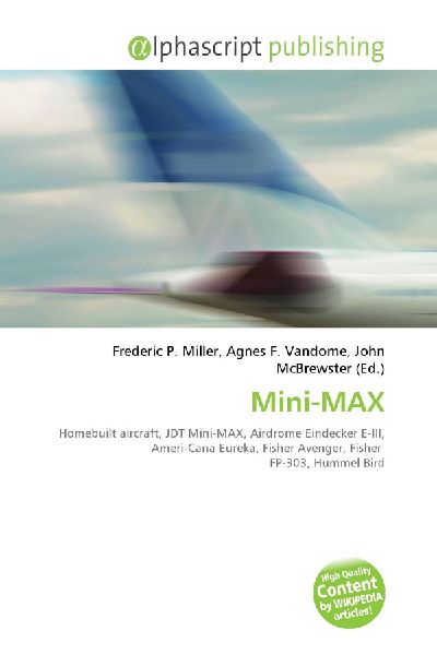 Mini-MAX:         Homebuilt aircraft, JDT Mini-MAX, Airdrome Eindecker E-III, Ameri-Cana        Eureka, Fisher Avenger, Fisher FP-303, Hummel Bird