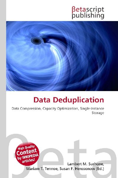 Data Deduplication: Data Compression, Capacity Optimization, Single-Instance Storage
