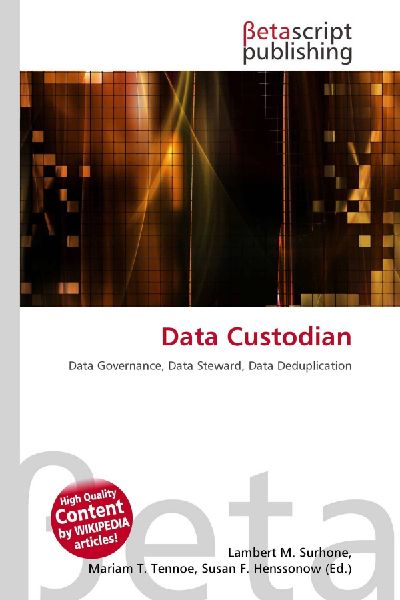 Data Custodian: Data Governance, Data Steward, Data Deduplication