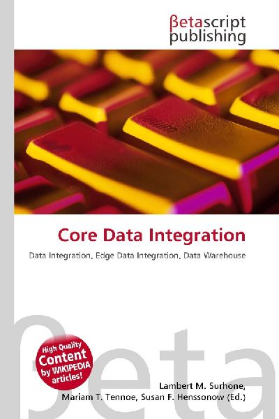 Core Data Integration: Data Integration, Edge Data Integration, Data Warehouse