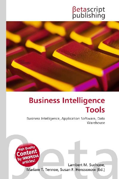 Business Intelligence Tools: Business Intelligence, Application Software, Data Warehouse
