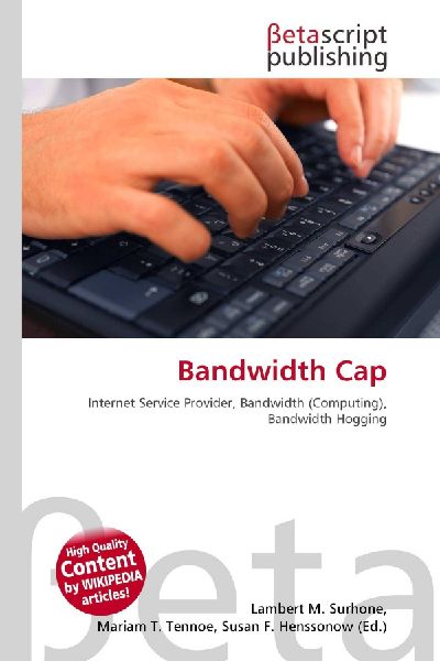 Bandwidth Cap: Internet Service Provider, Bandwidth (Computing), Bandwidth Hogging
