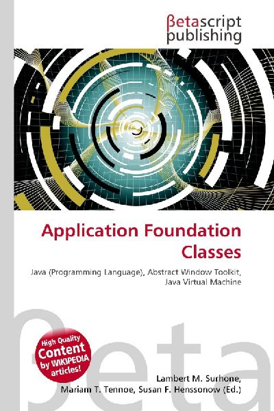 Application Foundation Classes: Java (Programming Language), Abstract Window Toolkit, Java Virtual Machine
