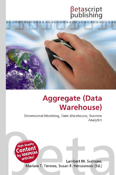 Aggregate (Data Warehouse): Dimensional Modeling, Data Warehouse, Business Analytics