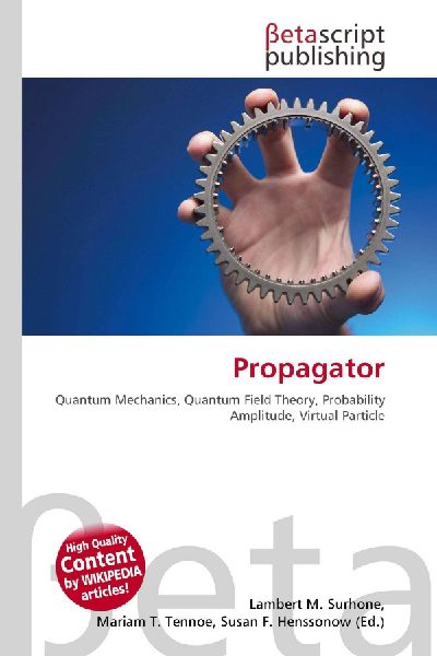 Propagator: Quantum Mechanics, Quantum Field Theory, Probability Amplitude, Virtual        Particle