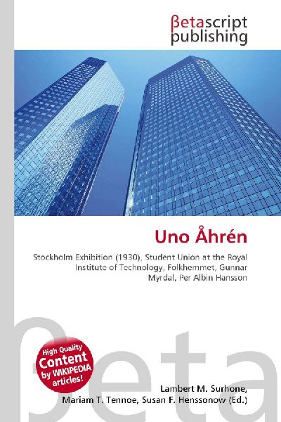 Uno Åhrén: Stockholm Exhibition (1930), Student Union at the Royal Institute of        Technology, Folkhemmet, Gunnar Myrdal, Per Albin Hansson