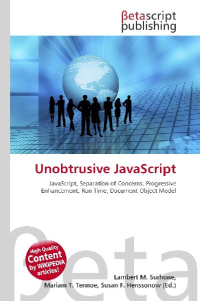 Unobtrusive JavaScript:         JavaScript, Separation of Concerns, Progressive Enhancement, Run Time,        Document Object Model