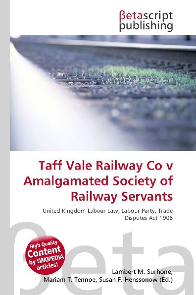 Taff Vale Railway Co v Amalgamated Society of Railway Servants: United Kingdom Labour Law, Labour Party, Trade Disputes Act 1906