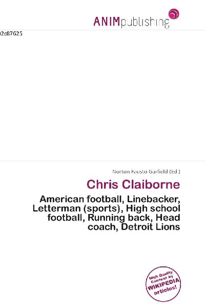 Chris Claiborne:         American football, Linebacker, Letterman (sports), High school football,        Running back, Head coach, Detroit Lions