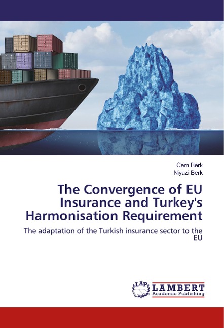 The Convergence of EU Insurance and Turkeys Harmonisation Requirement: The adaptation of the Turkish insurance sector to the EU