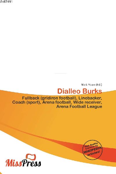 Dialleo Burks:         Fullback (gridiron football), Linebacker, Coach (sport), Arena football,        Wide receiver, Arena Football League