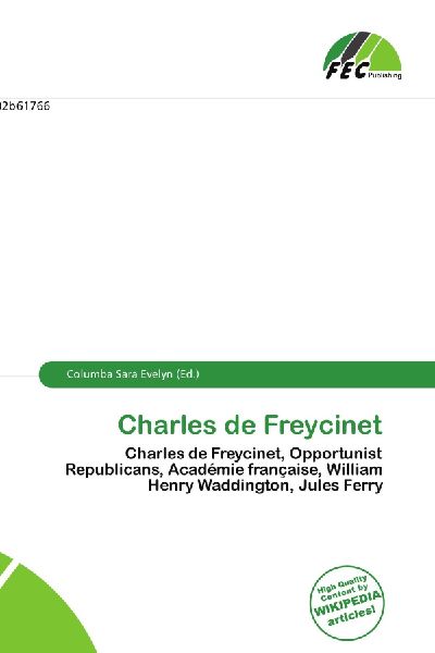 Charles de Freycinet:         Charles de Freycinet, Opportunist Republicans, Académie française,        William Henry Waddington, Jules Ferry