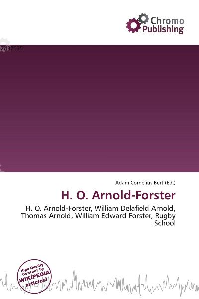 H. O. Arnold-Forster:         H. O. Arnold-Forster, William Delafield Arnold, Thomas Arnold, William        Edward Forster, Rugby School