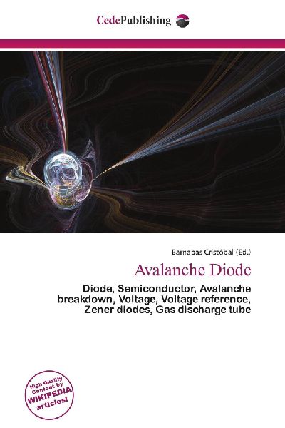 Avalanche Diode:         Diode, Semiconductor, Avalanche breakdown, Voltage, Voltage reference,        Zener diodes, Gas discharge tube
