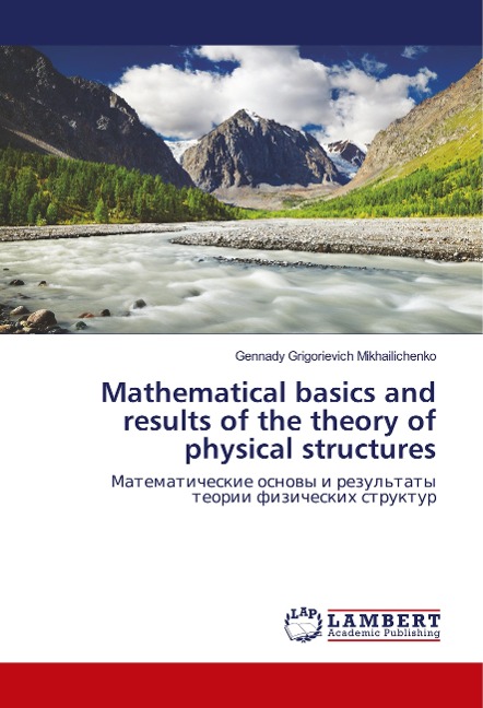 Mathematical basics and results of the theory of physical structures: ¿¿¿¿¿¿¿¿¿¿¿¿¿¿ ¿¿¿¿¿¿ ¿ ¿¿¿¿¿¿¿¿¿¿ ¿¿¿¿¿¿ ¿¿¿¿¿¿¿¿¿¿ ¿¿¿¿¿¿¿¿