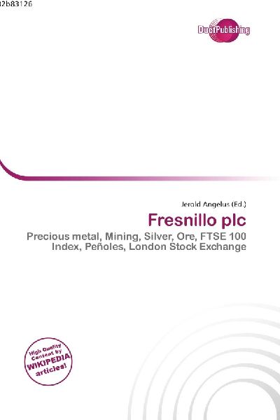 Fresnillo plc:         Precious metal, Mining, Silver, Ore, FTSE 100 Index, Peñoles, London        Stock Exchange