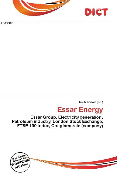 Essar Energy:         Essar Group, Electricity generation, Petroleum industry, London Stock        Exchange, FTSE 100 Index, Conglomerate (company)
