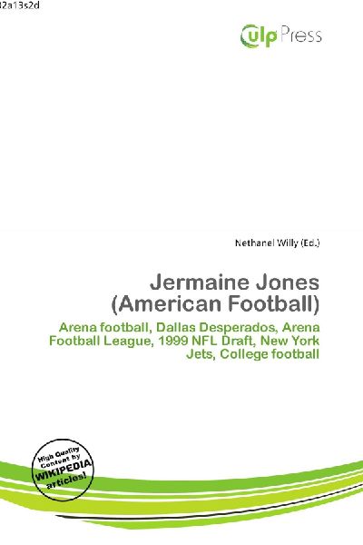 Jermaine Jones (American Football):         Arena football, Dallas Desperados, Arena Football League, 1999 NFL        Draft, New York Jets, College football
