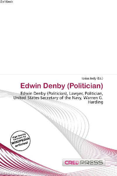 Edwin Denby (Politician):         Edwin Denby (Politician), Lawyer, Politician, United States Secretary of        the Navy, Warren G. Harding