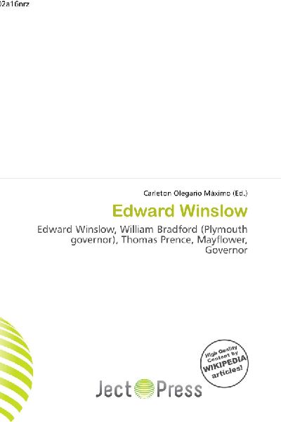 Edward Winslow:         Edward Winslow, William Bradford (Plymouth governor), Thomas Prence,        Mayflower, Governor