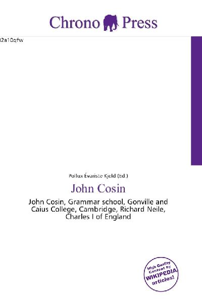 John Cosin:         John Cosin, Grammar school, Gonville and Caius College, Cambridge,        Richard Neile, Charles I of England