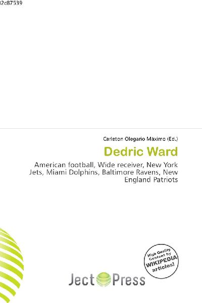 Dedric Ward:         American football, Wide receiver, New York Jets, Miami Dolphins,        Baltimore Ravens, New England Patriots